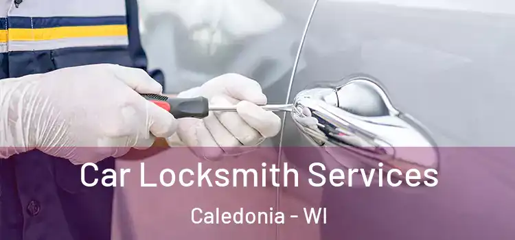 Car Locksmith Services Caledonia - WI